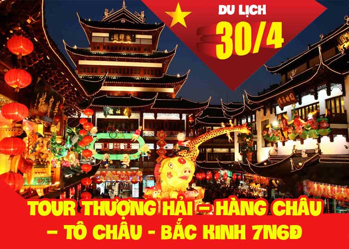 Du Lịch Trung Quốc 7 Ngày 6 Đêm: Thượng Hải - Hàng Châu - Tô Châu - Bắc Kinh Dịp Lễ 30/4-1/5 (BayVietnam Airlines)